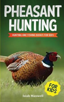 portada Pheasant Hunting For Kids: Hunting and Fishing Book for Kids (en Inglés)