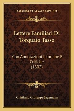 portada Lettere Familiari Di Torquato Tasso: Con Annotazioni Istoriche E Critiche (1803) (in Italian)