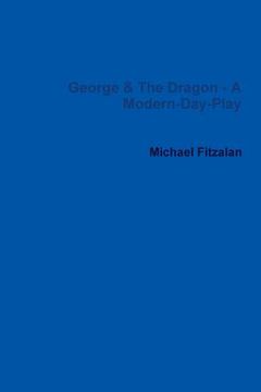 portada George & the Dragon - A Modern-Day-Play (en Inglés)