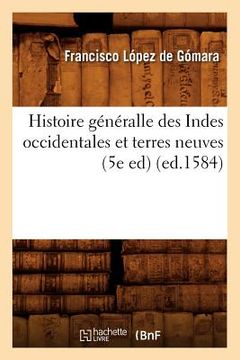 portada Histoire Généralle Des Indes Occidentales Et Terres Neuves (5e Ed) (Ed.1584) (in French)