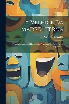 portada A Velhice da Madre Eterna: Parodia Excentrica e Humoristica á Velhice do Padre Eterno de Guerra Junqueiro (en Portugués)