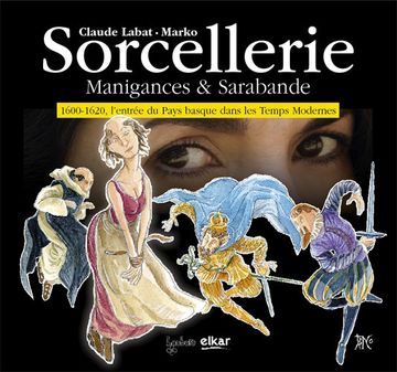 portada Sorcellerie: Manigances & Sarabande. 1600-1620, L'Entrée du Pays Basque Dans les Temps Modernes (Ondarea) (in French)