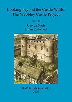 portada Looking beyond the Castle Walls: The Weobley Castle Project (BAR British Series)