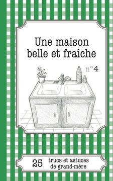 portada Une maison belle et fraîche: 25 trucs et astuces de grand-mère (en Francés)