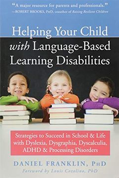 portada Helping Your Child With Language-Based Learning Disabilities: Strategies to Succeed in School and Life With Dyslexia, Dysgraphia, Dyscalculia, Adhd, and Processing Disorders (in English)