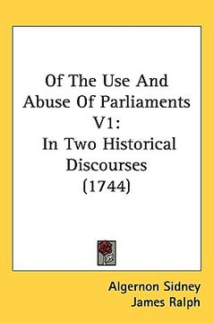 portada of the use and abuse of parliaments v1: in two historical discourses (1744) (en Inglés)