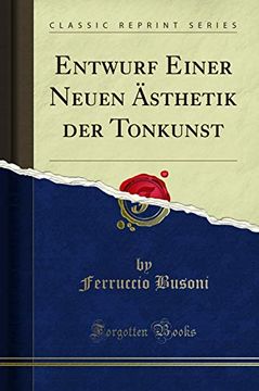 portada Entwurf Einer Neuen Ästhetik der Tonkunst (Classic Reprint) (en Alemán)