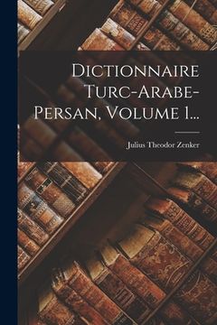portada Dictionnaire Turc-arabe-persan, Volume 1... (en Francés)