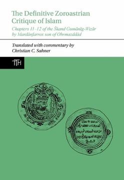 portada The Definitive Zoroastrian Critique of Islam: Chapters 11-12 of the Skand Gumānīg-Wizār by Mardānfarrox Son of Ohrmazddād (in English)