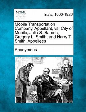 portada mobile transportation company, appellant, vs. city of mobile, julia s. barnes, gregory l. smith, and harry t. smith, appellees (en Inglés)