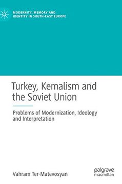 portada Turkey, Kemalism and the Soviet Union: Problems of Modernization, Ideology and Interpretation (Modernity, Memory and Identity in South-East Europe) (en Inglés)