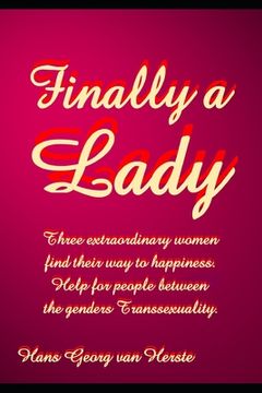 portada Finally a Lady: Three extraordinary women find their way to happiness. Help for people between the genders Transsexuality.. (en Inglés)