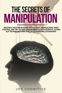 portada The Secrets Of Manipulation: become a master in dark psycology, persuasion, mind control and try to influence people with empath, cover NLP techniq (en Inglés)