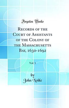 portada Records of the Court of Assistants of the Colony of the Massachusetts Bay, 1630-1692, Vol. 1 (Classic Reprint)