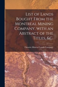 portada List of Lands Bought From the Montreal Mining Company, With an Abstract of the Titles, &c. [microform] (in English)