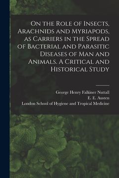 portada On the Role of Insects, Arachnids and Myriapods, as Carriers in the Spread of Bacterial and Parasitic Diseases of Man and Animals. A Critical and Hist (en Inglés)