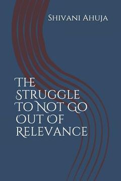 portada The Struggle to Not Go Out of Relevance (en Inglés)
