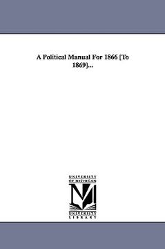 portada a political manual for 1866 [to 1869]... (en Inglés)