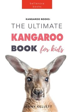 portada Kangaroos The Ultimate Kangaroo Book for Kids: 100+ Amazing Kangaroo Facts, Photos, Quiz + More (in English)