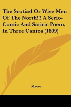 portada the scotiad or wise men of the north!!! a serio-comic and satiric poem, in three cantos (1809) (en Inglés)