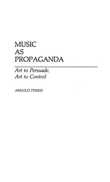 portada Music as Propaganda: Art to Persuade, art to Control (Contributions to the Study of Music & Dance) (en Inglés)