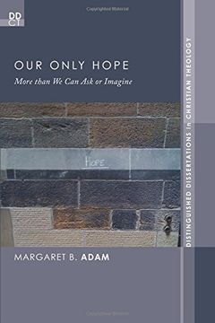 portada Our Only Hope: More Than we can ask or Imagine (Distinguished Dissertations in Christian Theology) (Distinguished Dissertaions in Christian Theology) (en Inglés)