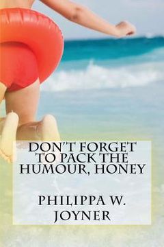portada Don't Forget to Pack the Humour, Honey: Philippa Wendy Joyner (en Inglés)