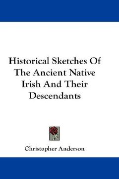 portada historical sketches of the ancient native irish and their descendants (en Inglés)