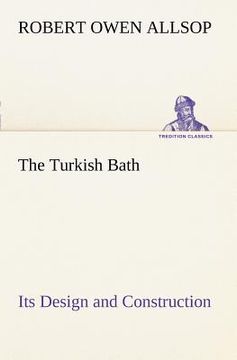 portada the turkish bath its design and construction (en Inglés)