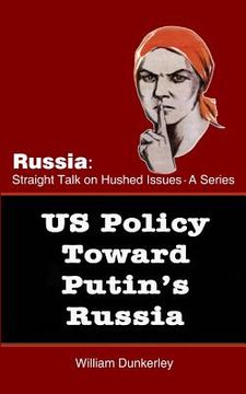 portada US Policy Toward Putin's Russia: A hearing before the House Committee on Foreign Affairs (en Inglés)