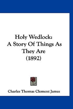 portada holy wedlock: a story of things as they are (1892) (in English)