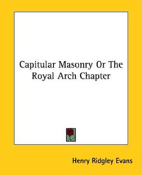 portada capitular masonry or the royal arch chapter (en Inglés)
