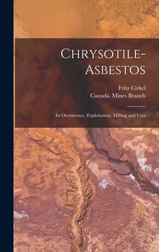 portada Chrysotile-asbestos [microform]: Its Occurrence, Exploitation, Milling and Uses (en Inglés)