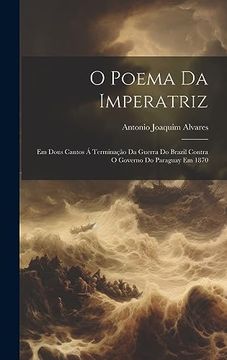 portada O Poema da Imperatriz: Em Dous Cantos á Terminação da Guerra do Brazil Contra o Governo do Paraguay em 1870 (en Portugués)