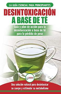 portada Desintoxicación a Base de té: Guía Para Principiantes y Plan de Acción Dieta Limpiadora de té Verde Para Bajar de Peso - Solución de Desintoxicación.