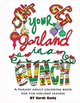 portada Don't Get Your Garland in a Bunch: A Sweary Adult Coloring Book for the Holiday Season