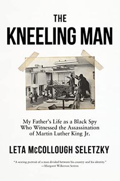portada The Kneeling Man: My Father's Life as a Black spy who Witnessed the Assassination of Martin Luther King jr. 
