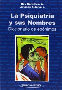 La psiquiatria y sus nombres. diccionario de eponimos