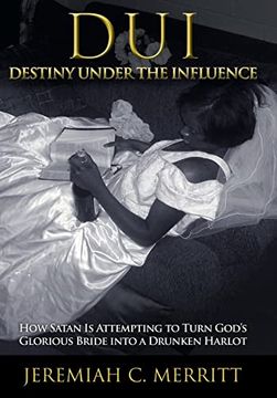 portada Dui-Destiny Under the Influence: How Satan is Attempting to Turn God's Glorious Bride Into a Drunken Harlot (en Inglés)