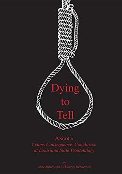 portada Dying to Tell: Angola Crime, Consequence, and Conclusion at Louisiana State Penitentiary