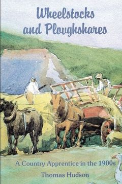 portada Wheelstocks and Ploughshares: A Country Apprentice in the 1900s (en Inglés)