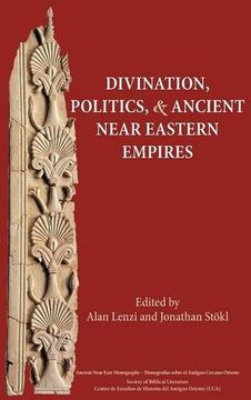 portada Divination, Politics, and Ancient Near Eastern Empires (Ancient Near East Monographs) (en Inglés)