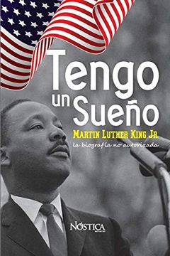 portada Tengo un sueño: Martin Luther King Jr. La biografía no autorizada.