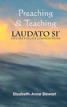 portada Preaching & Teaching LAUDATO SI': On Care for Our Common Home