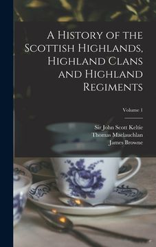 portada A History of the Scottish Highlands, Highland Clans and Highland Regiments; Volume 1