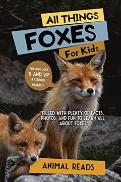 portada All Things Foxes for Kids: Filled With Plenty of Facts, Photos, and fun to Learn all About Foxes 