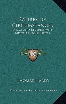 portada satires of circumstances: lyrics and reveries with miscellaneous pieces (en Inglés)