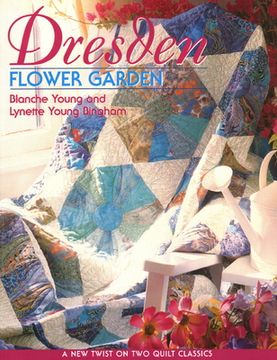 portada dresden flower garden: a new twist on two quilt classics