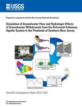 portada Simulation of Groundwater Flow and Hydrologic Effects of Groundwater Withdrawals from the Kirkwood-Cohansey Aquifer System in the Pinelands of Souther (en Inglés)