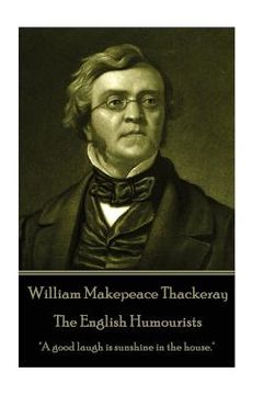 portada William Makepeace Thackeray - The English Humourists: "A good laugh is sunshine in the house." (en Inglés)
